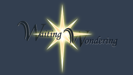 Advent 2017... Waiting & Wondering